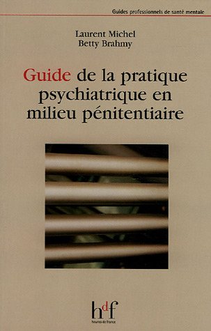 Guide de la pratique psychiatrique en milieu pénitentiaire Guide de la pratique psychiatrique en milieu pénitentiaire