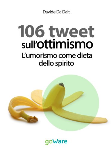 106 tweet sull'ottimismo. L'umorismo come dieta dello spirito (tweet 106 Vol. 13)