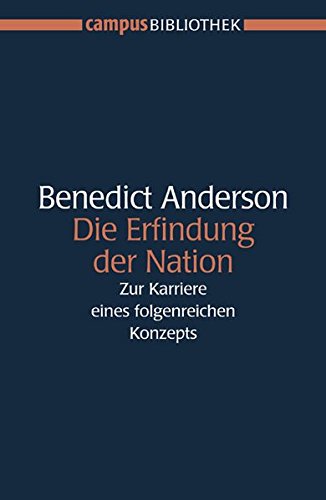 Download Die Erfindung der Nation: Zur Karriere eines folgenreichen Konzepts (Campus Bibliothek) Download Die Erfindung der Nation: Zur Karriere eines folgenreichen Konzepts (Campus Bibliothek)