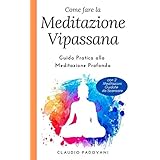 Come Fare la Meditazione Vipassana: Guida Pratica alla Meditazione Profonda