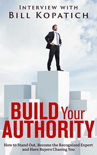 Bill Kopatich - Build Your Authority
