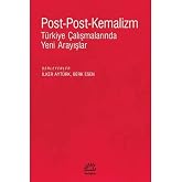 Post-Post-Kemalizm - T&uuml;rkiye &Ccedil;alışmalarında Yeni Arayışlar