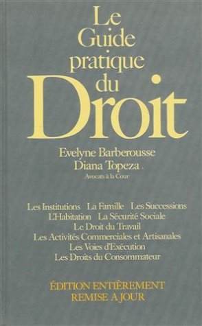 Le guide pratique du droit : Les institutions : La famille : Les successions : L'habitation : La sécurité sociale : Le droit du travail : Les ... entièrement remise à jour : en 555 pages