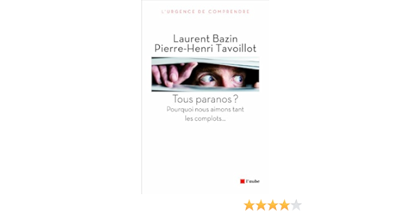 Amazon Fr Tous Paranos Pourquoi Nous Aimons Tant Les Complots Tavoillot Pierre Henri Bazin Laurent Livres