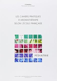 jaquette livre Les cahiers pratiques d'aromathérapie selon l'école française : Tome 1, Pédiatrie