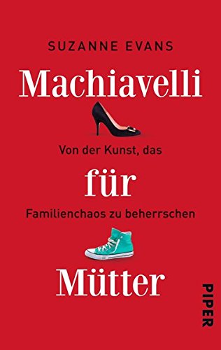 Download Machiavelli für Mütter: Von der Kunst, das Familienchaos zu beherrschen Download Machiavelli für Mütter: Von der Kunst, das Familienchaos zu beherrschen