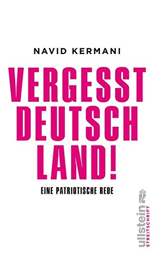 Vergesst Deutschland!: Eine patriotische Rede