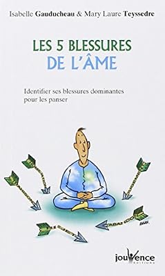 Jouvence Les 5 Blessures De L'âme - Identifier Ses Blessures Dominantes Pour Les Panser