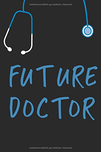 Preisvergleich Produktbild Future Doctor: Medizinstudent Geschenk Notizbuch / 110 Linierte Seiten