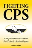 Image de Fighting CPS Guilty Until Proven Innocent of Child Protective Services' Charges (English Edition)
