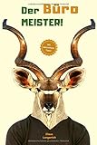 Der Büro Meister!: Wie man den Wahnsinn des Büroalltags besser und lockerer übersteht! by