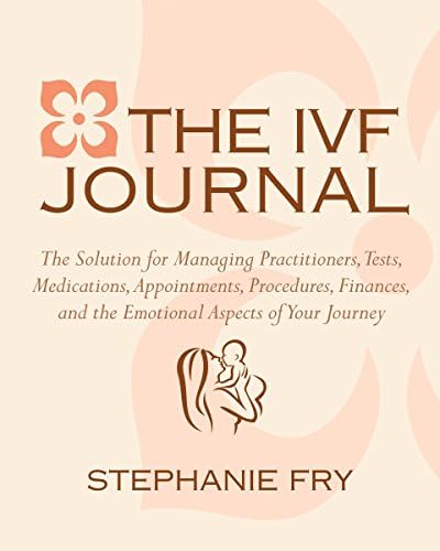 The Ivf Journal: The Solution for Managing Practitioners, Tests, Medications, Appointments, Procedures, & Finances