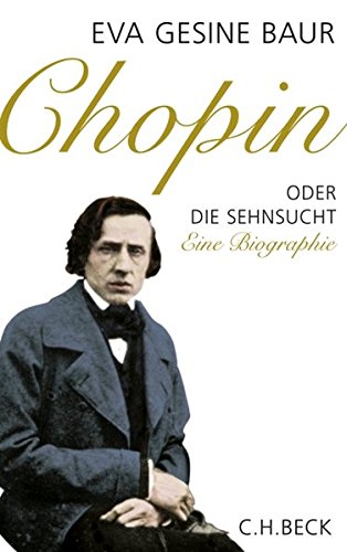 Chopin: Oder Die Sehnsucht. Eine Biographie