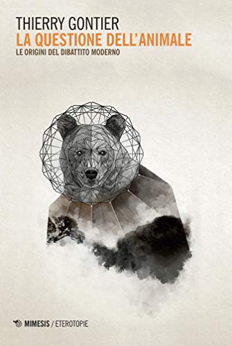 Gontier Thierry - La questione dell’animale. Le origini del dibattito moderno (2018)