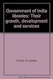Image de Government of India Libraries: Their Growth, Development and Services