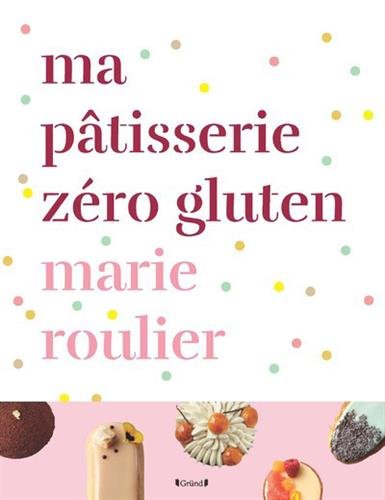 couverture de : Ma p&acirc;tisserie z&eacute;ro gluten