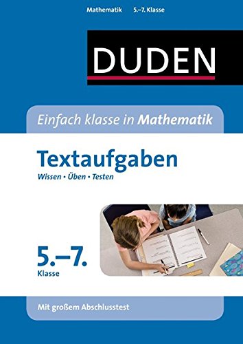 Einfach klasse in Mathematik - Textaufgaben 5. bis 7. Klasse: Wissen - Üben - Testen (Duden - Einfach klasse)