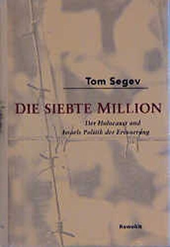 Die siebte Million: Der Holocaust und Israels Politik der Erinnerung