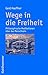 Wege in die Freiheit: Philosophische Meditationen über das Menschsein by 