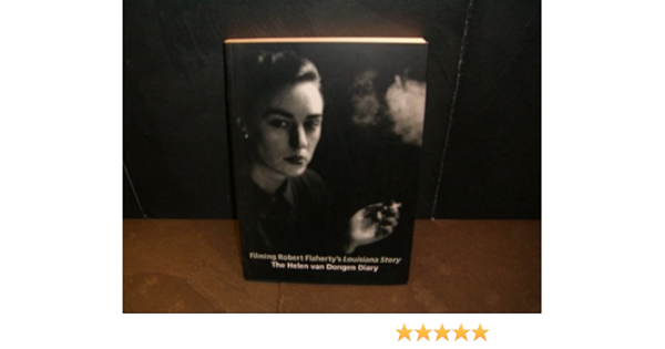 Filming Robert Flaherty S Louisiana Story The Helen Van Dongen Diaries Amazon De Orbanz Eva Bandy Mary Lea Dongen Helen Van Fremdsprachige Bucher