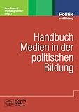 Handbuch Medien in der politischen Bildung (Politik und Bildung) by 
