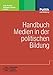 Handbuch Medien in der politischen Bildung (Politik und Bildung) by 