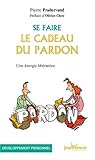 Se faire le cadeau du pardon : une énergie libératrice