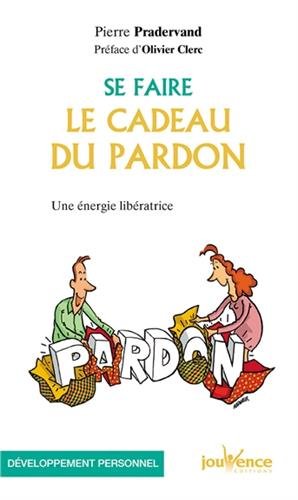 Download Se faire le cadeau du pardon : une énergie libératrice Download Se faire le cadeau du pardon : une énergie libératrice