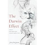 The Darwin Effect: Its Influence on Nazism, Eugenics, Racism, Communism, Capitalism & Sexism