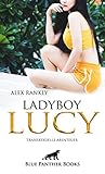 LadyBoy Lucy | Transsexuelle Abenteuer: Entdecke mit der transsexuellen Lucy bisher verborgene Seiten Deiner Sexualität ... (Erotik Romane) by 