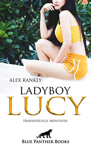 LadyBoy Lucy | Transsexuelle Abenteuer: Entdecke mit der transsexuellen Lucy bisher verborgene Seiten Deiner Sexualität ... (Erotik Romane)