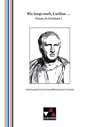 Preisvergleich Produktbild Einzellektüren Latein / Wie lange noch, Catilina ...: Cicero, In Catilinam I. Lektüreprojekt für den binnendifferenzierten Unterricht