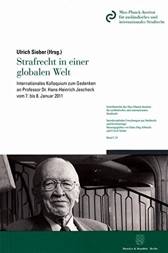 Strafrecht in einer globalen Welt.: Internationales Kolloquium zum Gedenken an Professor Dr. Hans-Heinrich Jescheck vom 7. bis 8. Januar 2011. ... Forschungen aus Strafrecht und Kriminologie)