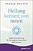 Heilung kommt von innen: Selbstverantwortung für die eigene Gesundheit übernehmen by Harald Walach