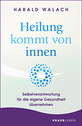 Heilung kommt von innen: Selbstverantwortung für die eigene Gesundheit übernehmen