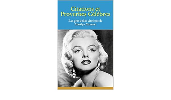 Citations Et Proverbes Celebres Les Plus Belles Citations De Marilyn Monroe French Edition Ebook Bernard Amazon In Kindle Store