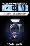 Online Geld verdienen als: Business Gamer - Aus Leidenschaft zum Zocken wird Business (Affiliate Marketing + Passives Einkommen = Finanzielle Freiheit) by 