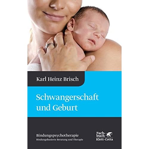 [PDF] Schwangerschaft und Geburt: Karl Heinz Brisch Bindungspsychotherapie - Bindungsbasierte Beratung und Therapie KOSTENLOS DOWNLOAD