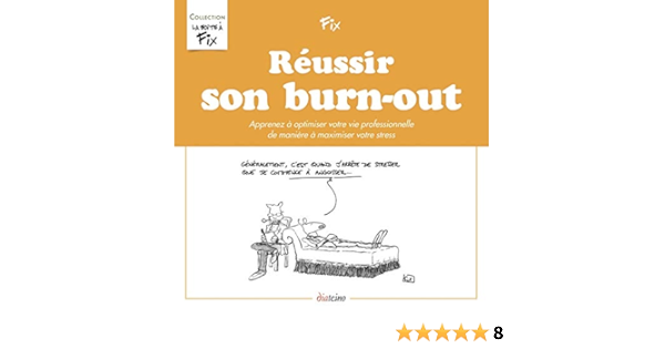 Amazon Fr Reussir Son Burn Out Apprenez A Optimiser Votre Vie Professionnelle De Maniere A Maximiser Votre Stress Fix Livres