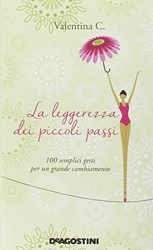 La leggerezza dei piccoli passi. 100 semplici gesti per un grande cambiamento La leggerezza dei piccoli passi. 100 semplici gesti per un grande cambiamento