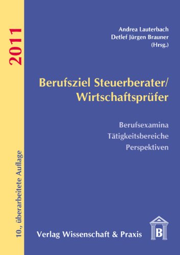 Download Berufsziel Steuerberater/Wirtschaftsprüfer 2011: Berufsexamina – Tätigkeitsbereiche – Perspektiven Download Berufsziel Steuerberater/Wirtschaftsprüfer 2011: Berufsexamina – Tätigkeitsbereiche – Perspektiven