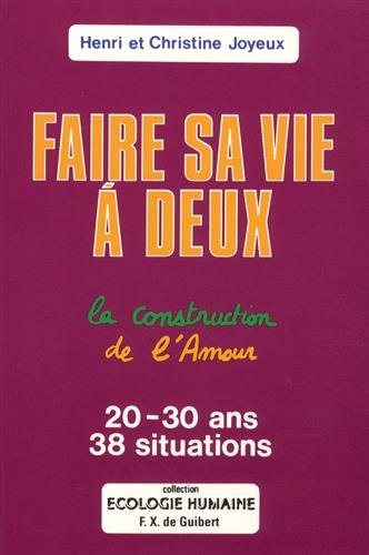 Faire sa vie à deux : La construction de l'amour, 38 situations pour les 20-30 ans francais