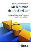 Meilensteine der Architektur: Baugeschichte nach Personen, Bauten und Epochen (Kröners Taschenausgaben (KTA)) by 