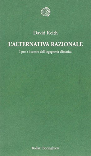 L'alternativa razionale. I pro e i contro dell'ingegneria climatica L'alternativa razionale. I pro e i contro dell'ingegneria climatica