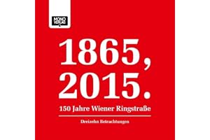 Dreizehn Betrachtungen: 1865, 2015 - 150 Jahre Wiener Ringstraße
