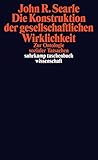 Die Konstruktion der gesellschaftlichen Wirklichkeit: Zur Ontologie sozialer Tatsachen (suhrkamp taschenbuch wissenschaft) by John R. Searle