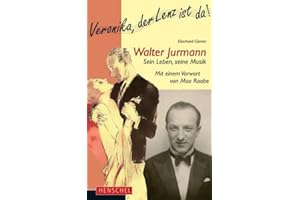 Walter Jurmann. Sein Leben, seine Musik: Mit einem Vorwort von Max Raabe