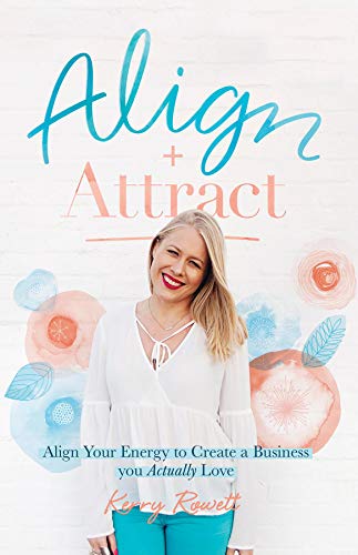 Align + Attract: Align Your Energy to Create a Business you Actually Love (English Edition)