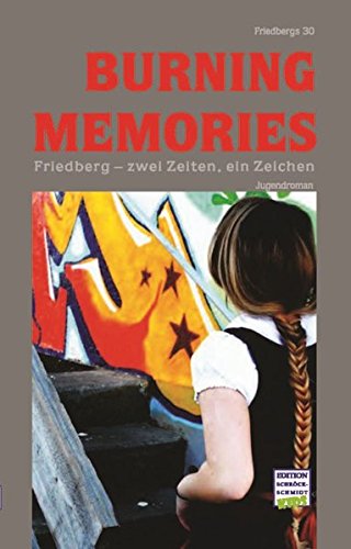 Burning Memories: Friedberg - zwei Zeiten - ein Zeichen