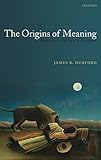 The Origins of Meaning: Language in the Light of Evolution